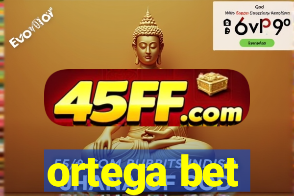ortega bet
